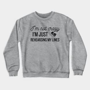 I'm Not Crazy, Just Rehearsing Crewneck Sweatshirt